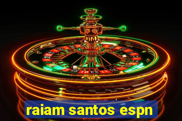 raiam santos espn